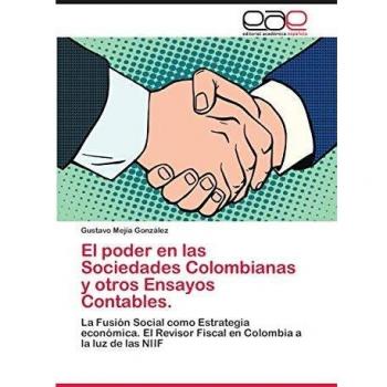 El poder en las Sociedades Colombianas y otros Ensayos Contables.: La Fusión Social como Estrategia económica. El Revisor Fiscal en Colombia a la luz de las NIIF