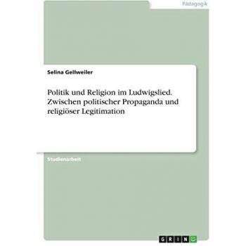Politik und Religion im Ludwigslied. Zwischen politischer Propaganda und religiöser Legitimation