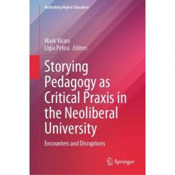 Storying Pedagogy as Critical Praxis in the Neoliberal University