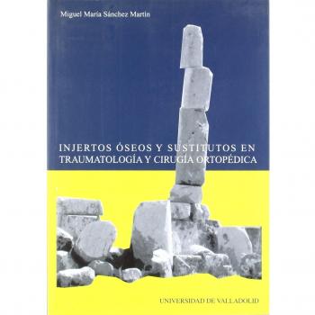 Injertos óseos y sustitutos en traumatología y cirugía ortopédica