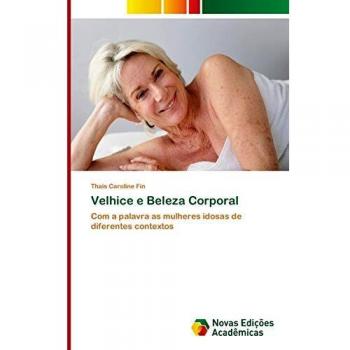Fin, Thais Caroline: Velhice e Beleza Corporal