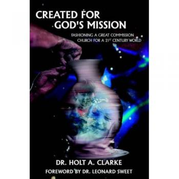 Created For God's Mission: Fashioning a Great Commission Church for a 21st Century World