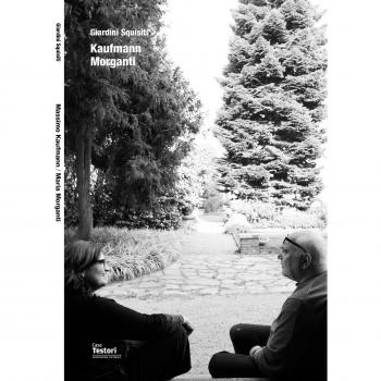 Giardini squisiti. Kaufmann/Morganti. Catalogo della mostra (Casa Testori, 4 aprile-11 maggio 2014)