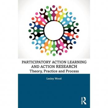 Participatory Action Learning and Action Research: Theory, Practice and Process