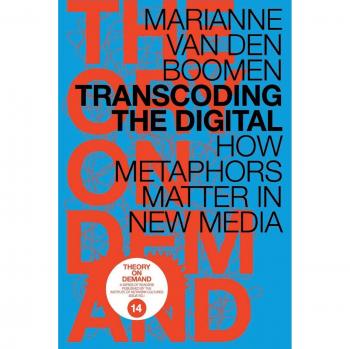 Marianne van den Boomen Transcoding The Digital: How Metaphors Matter In New Media