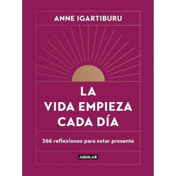 La vida empieza cada día: 366 reflexiones para estar presente (Inspiración y creatividad)