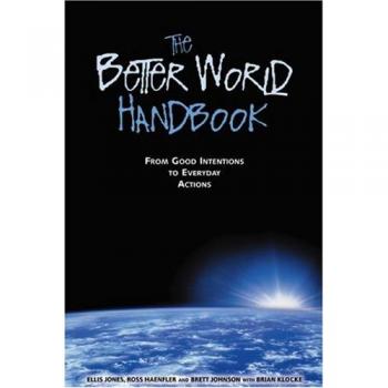 The Better World Handbook: From Good Intentions To Everyday Actions
