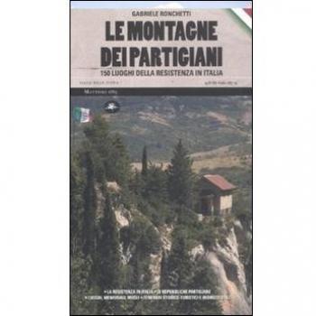 Le montagne dei partigiani. 150 luoghi della resistenza in Italia