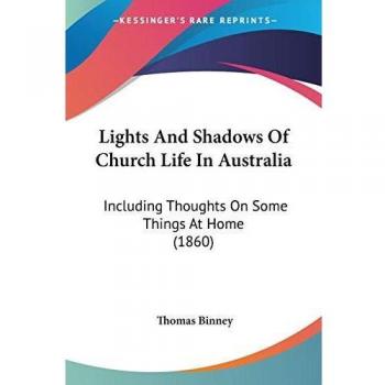 Binney, Thomas: Lights And Shadows Of Church Life In Australia