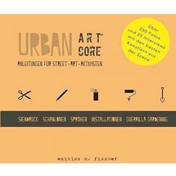 Urban ArtCore: Anleitungen für Street-Art-Aktivisten