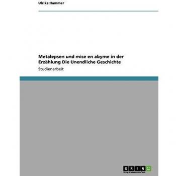 Metalepsen und mise en abyme in der Erzählung Die Unendliche Geschichte