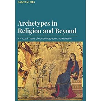 Ellis, Robert M.: Archetypes in Religion and Beyond
