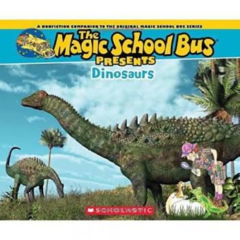 Magic School Bus Presents: Dinosaurs: A Nonfiction Companion to the Original Magic School Bus Series