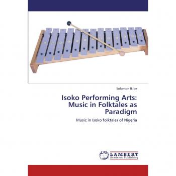 Isoko Performing Arts: Music in Folktales as Paradigm: Music in Isoko folktales of Nigeria