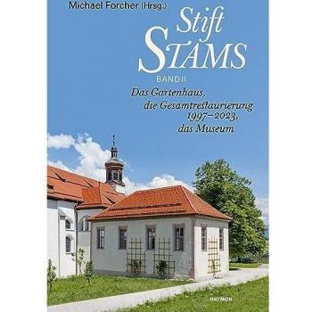 Stift Stams: Band II Das Gartenhaus, die Gesamtrestaurierung 1997-2023, das Museum