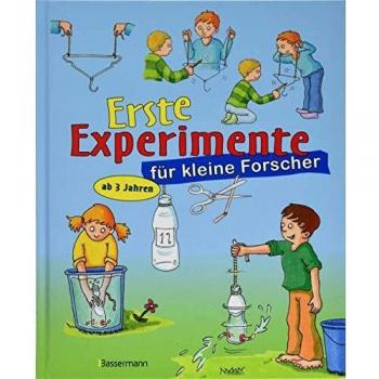 Christoph Michel Erste Experimente Für Kleine Forscher: Ein Spielerischer Einstieg In Die Welt Der Naturwissenschaften Für Kinder Ab 3 Jahren