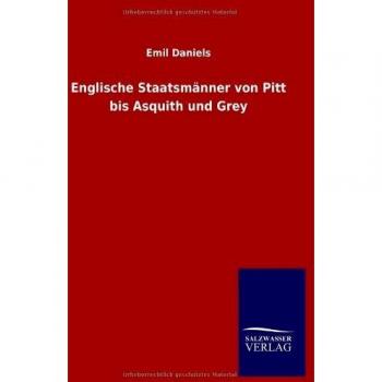Englische Staatsmänner von Pitt bis Asquith und Grey