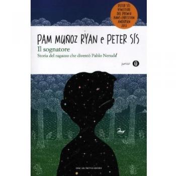 Il sognatore. Storia del ragazzo che diventò Pablo Neruda