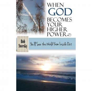 When God Becomes Your Higher Power: You'll See the World From Inside Out