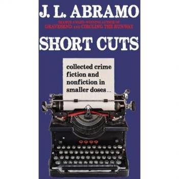 Short Cuts: Collected Crime Fiction and Nonfiction in Smaller Doses