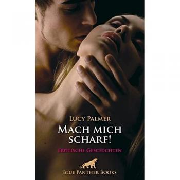 Mach mich scharf! Erotische Geschichten