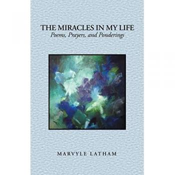 The Miracles in My Life: Poems, Prayers, and Ponderings