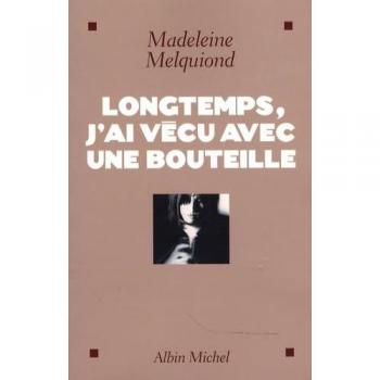 Longtemps, j'ai vécu avec une bouteille
