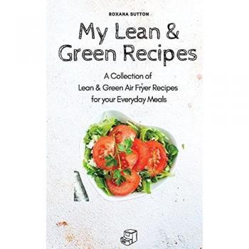 My Lean & Green Recipes: A Collection of Lean & Green Air Fryer Recipes for your Everyday Meals