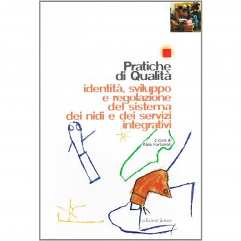 Pratiche di qualità. Identità, sviluppo e regolazione del sistema dei nidi e dei servizi integrativi