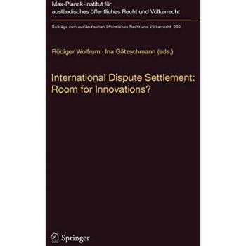 International Dispute Settlement: Room for Innovations? (Beiträge zum ausländischen öffentlichen Recht und Völkerrecht, Band 239)