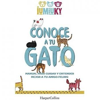 CONOCE A TU GATO. MANUAL PARA CUIDAR Y ENTENDER MEJOR A TU AMIGO