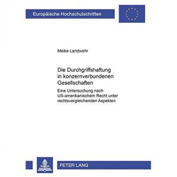 Die Durchgriffshaftung in konzernverbundenen Gesellschaften: Eine Untersuchung nach US-amerikanischem Recht unter rechtsvergleichenden Aspekten ... / Series 2: Law / Série 2: Droit, Band 3347)