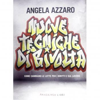 Nuove tecniche di rivolta. Come cambiano le lotte per i diritti e sul lavoro