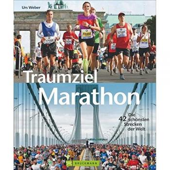 Traumziel Marathon: Die 42 schönsten Strecken der Welt. Ideal zum Marathon Training und zur Marathon Vorbereitung. Mit Streckenbeschreibung, Hinweisen zu Schwierigkeiten und Anmelde-Infos