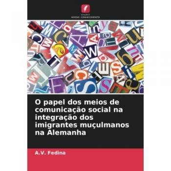 Fedina, A. V.: O papel dos meios de comunicação social na integração dos imigrantes muçulmanos na Alemanha