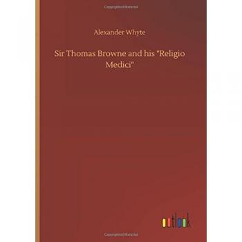 Sir Thomas Browne and his Religio Medici