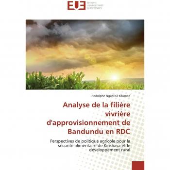 Analyse de la filière vivrière d'approvisionnement de Bandundu en RDC: Perspectives de politique agricole pour la sécurité alimentaire de Kinshasa et le développement rural