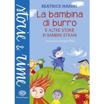 La bambina di burro e altre storie di bambini strani. Ediz. a colori