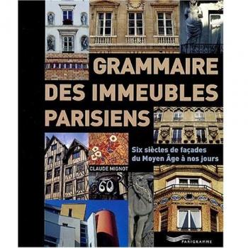 Grammaire des immeubles parisiens : Six siècles de façades du Moyen Age à nos jours