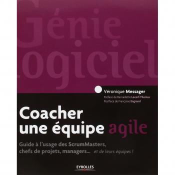 Coacher une équipe agile. Guide pour les ScrumMasters, les chefs de projets, les managers... et leurs équipes !