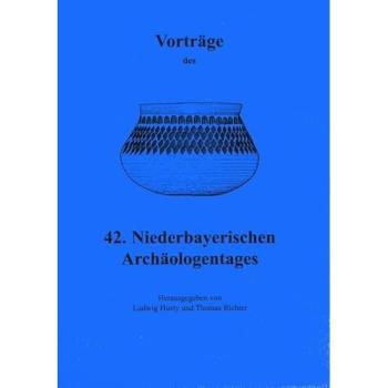 Vorträge des Niederbayerischen Archäologentages / Vorträge des 42. Niederbayerischen Archäologentages