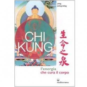 Chi kung. L'energia che cura il corpo. Ediz. illustrata