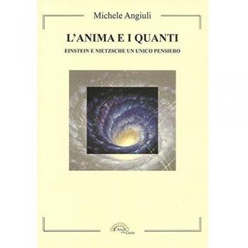 L' anima e i quanti. Einstein e Nietzsche un unico pensiero