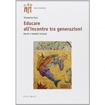 Educare all'incontro tra generazioni. Vecchie e bambini insieme