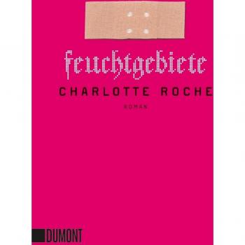 Roche, Charlotte: Feuchtgebiete