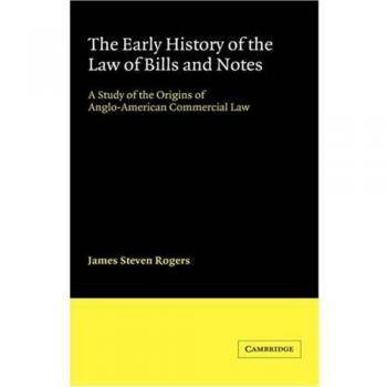 The Early History of the Law of Bills and Notes: A Study of the Origins of Anglo-American Commercial Law