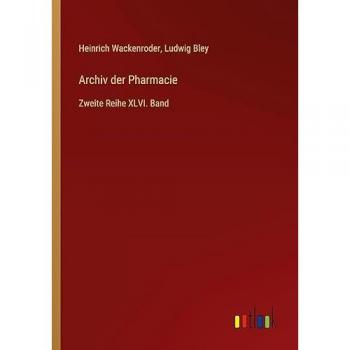 Archiv der Pharmacie: Zweite Reihe XLVI. Band