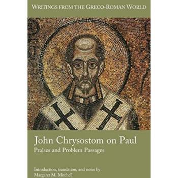 John Chrysostom on Paul: Praises and Problem Passages