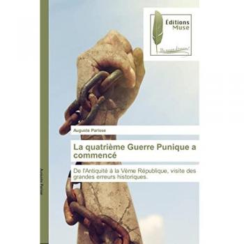 La quatrième Guerre Punique a commencé: De l'Antiquité à la Vème République, visite des grandes erreurs historiques.