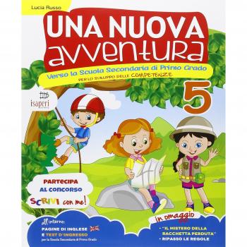 Una nuova avventura. Verso la scuola secondaria di primo grado. Per la Scuola elementare